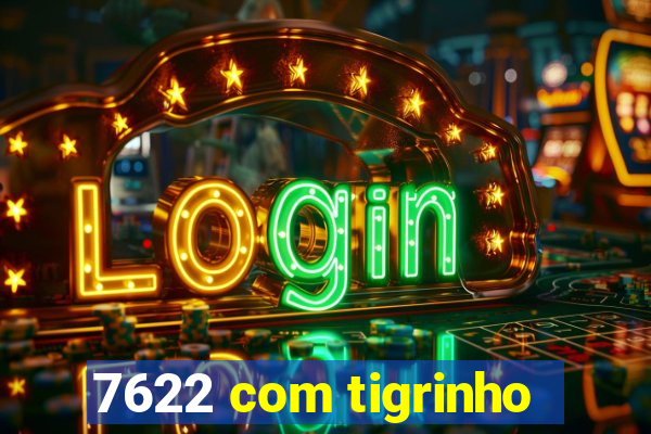 7622 com tigrinho